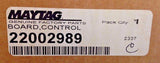 22002989 MAYTAG WASHER BOARD also AP4026827, 22002788, 775784, PS2020755. ..#G4E435T1 34452-3T50259